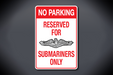 No Parking Reserved For Submariners Only Aluminum Sign (Red)